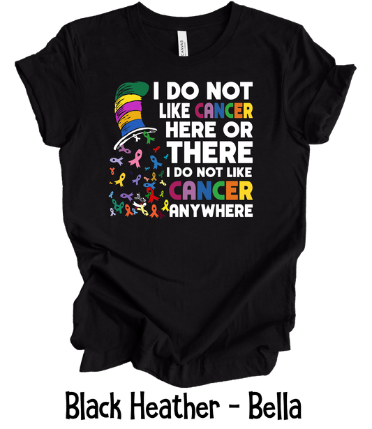 I Do Not Like Cancer Here or There - Adult, Youth & Toddler Sizes