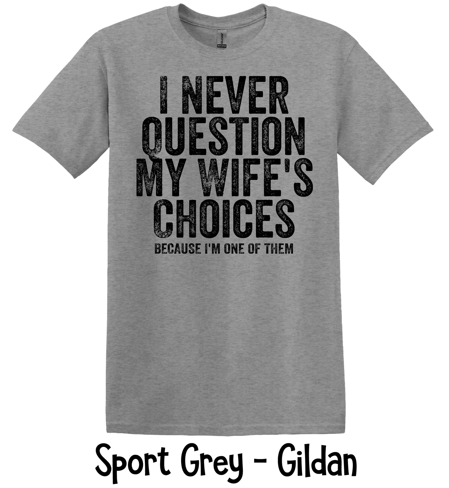I Never Question My Wife - 4 Color Options