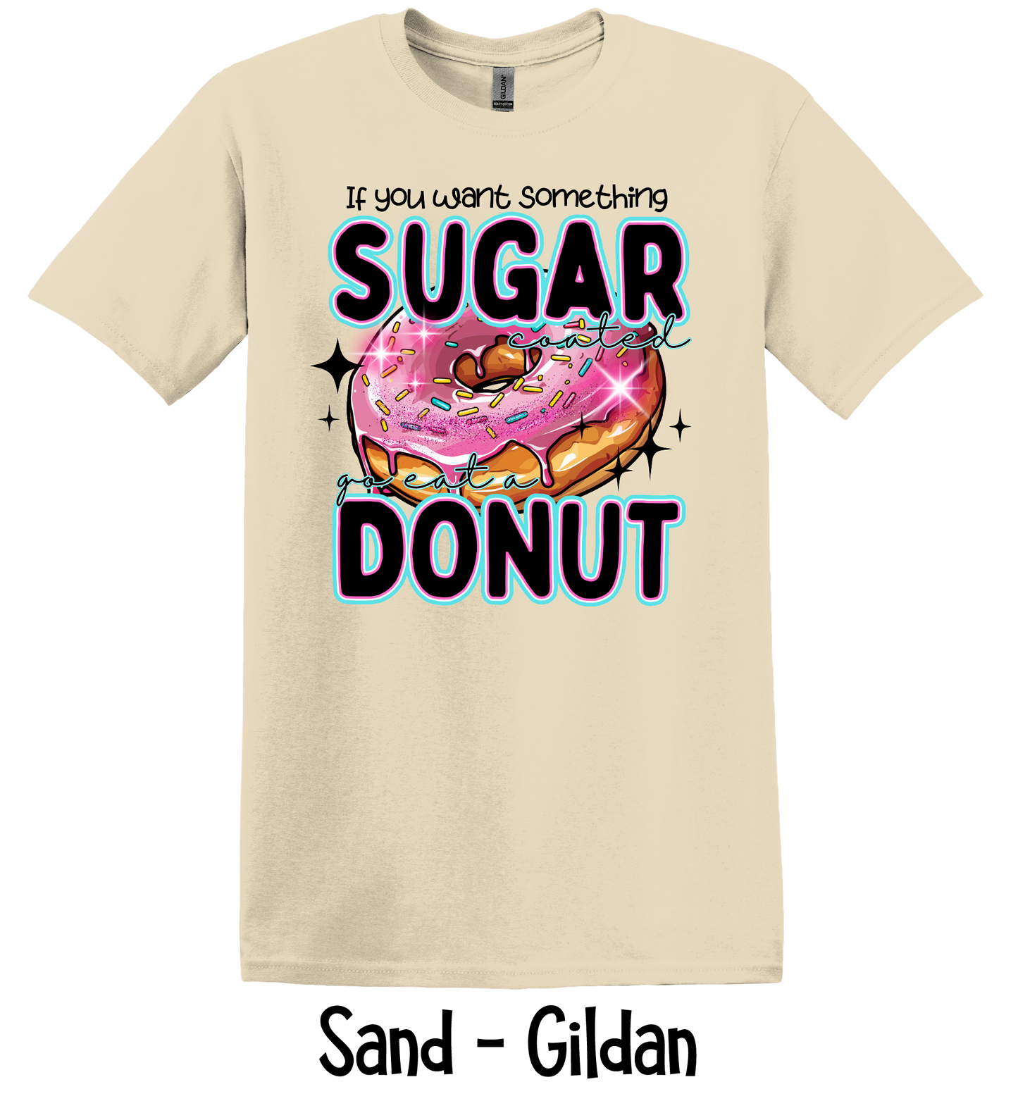 If You Want Something Sugar Coated - 2 Color Options