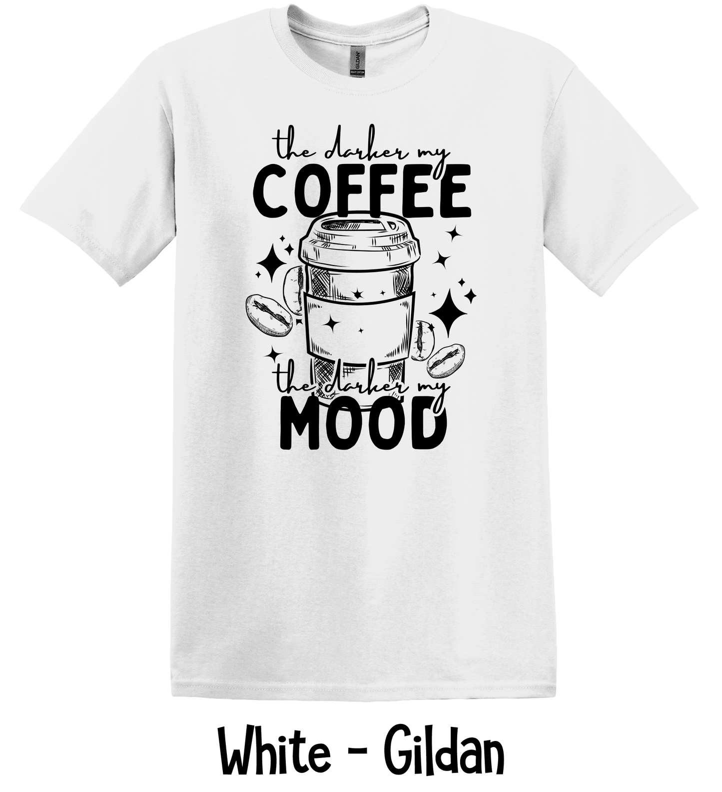 The Darker My Coffee, The Darker My Mood - 2 Color Options