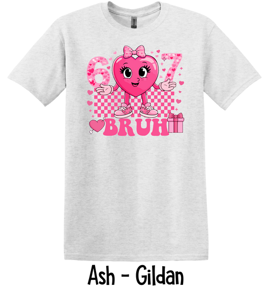 Bruh Valentine 6-7 Girl - All Sizes