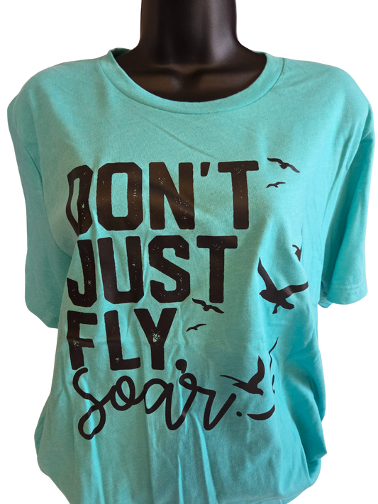 Don't Just Fly Soar T-Shirt