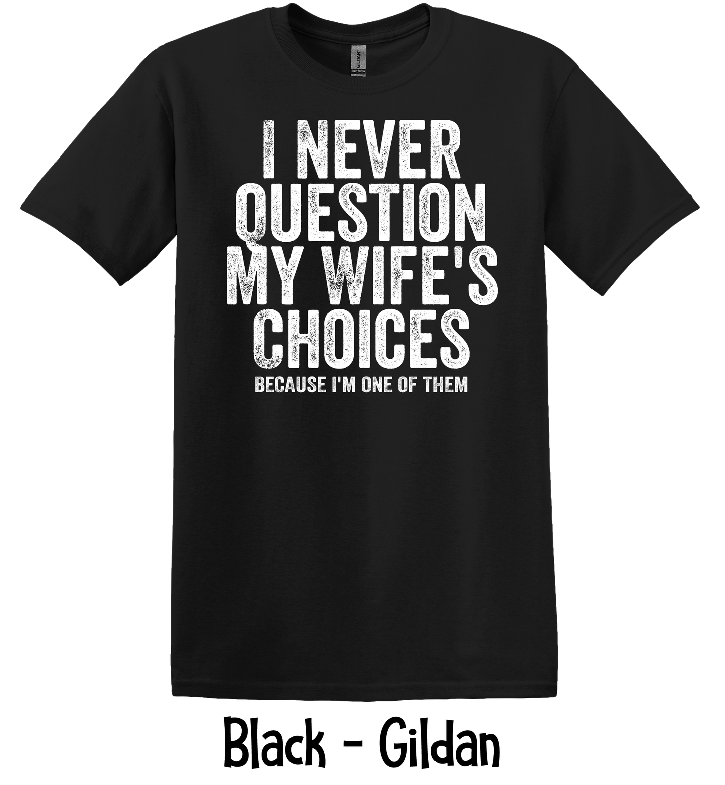 I Never Question My Wife - 4 Color Options