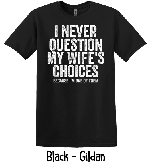 I Never Question My Wife - 4 Color Options