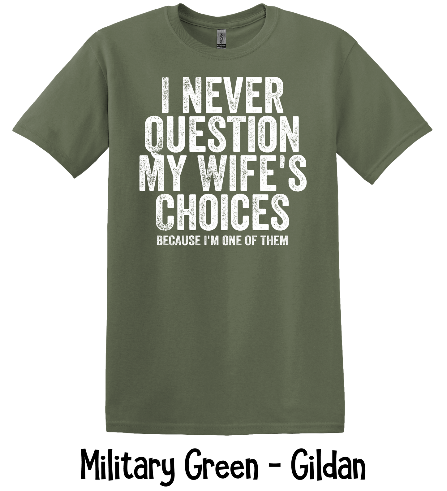 I Never Question My Wife - 4 Color Options