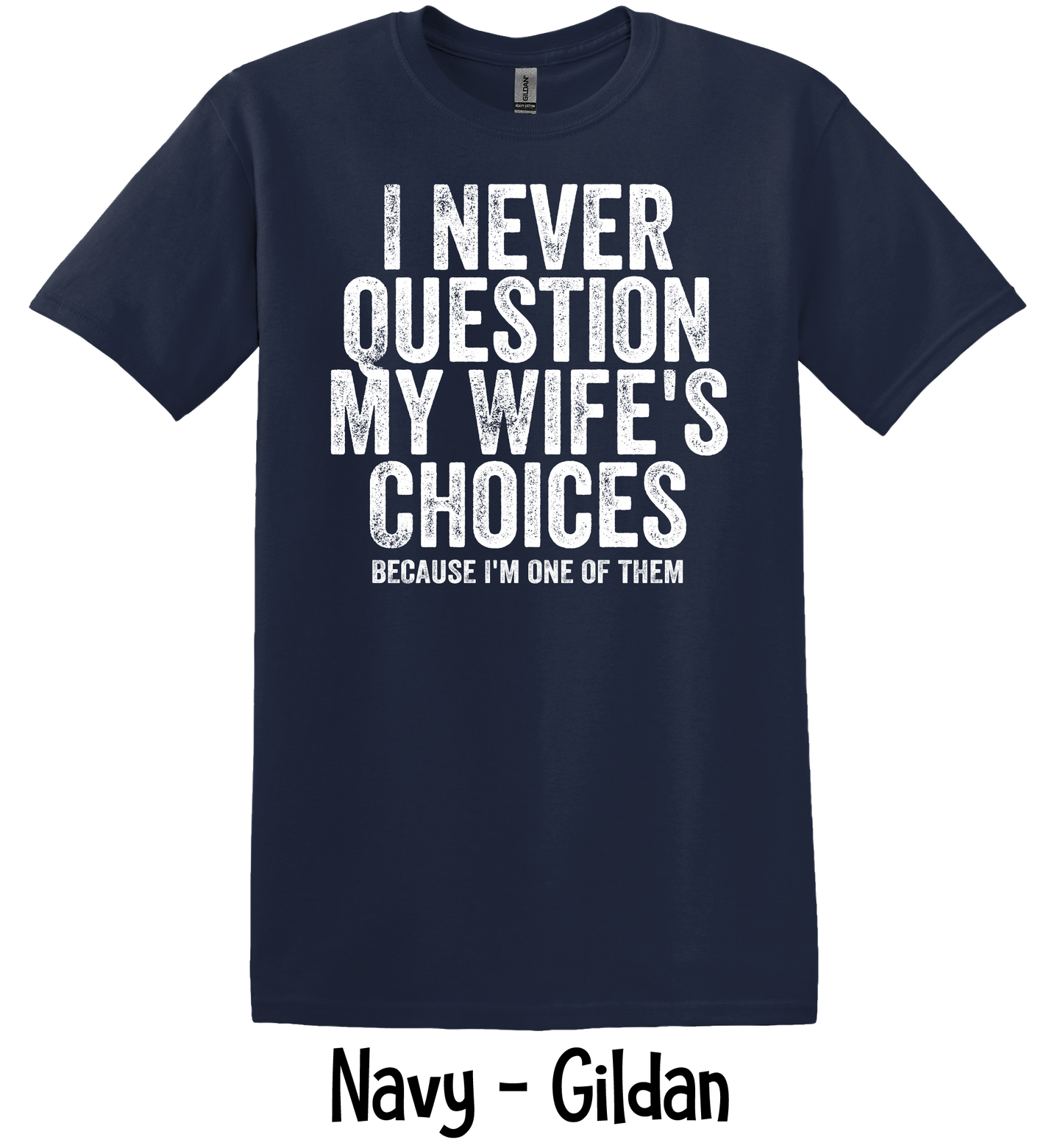 I Never Question My Wife - 4 Color Options