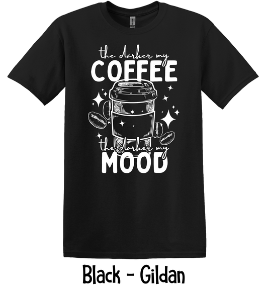 The Darker My Coffee, The Darker My Mood - 2 Color Options